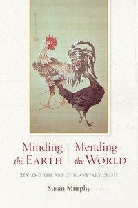 bokomslag Minding the Earth, Mending the World: Zen and the Art of Planetary Crisis
