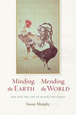 bokomslag Minding the Earth, Mending the World: Zen and the Art of Planetary Crisis