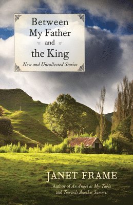 Janet Frame - Between My Father and the King: New and Uncollected Stories, Häftad