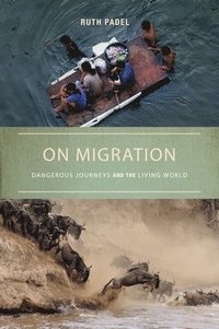 bokomslag On Migration: Dangerous Journeys and the Living World