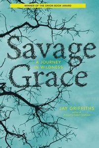 bokomslag Savage Grace: A Journey in Wildness