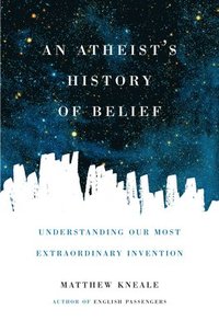 bokomslag An Atheist's History of Belief