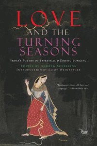 bokomslag Love and the Turning Seasons: India's Poetry of Spiritual & Erotic Longing