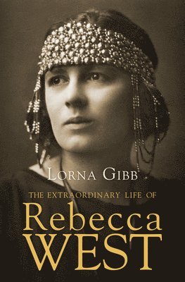 bokomslag The Extraordinary Life of Rebecca West: A Biography