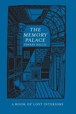 Edward Hollis - The Memory Palace: A Book of Lost Interiors, Häftad