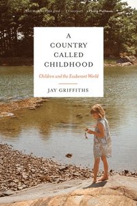 bokomslag A Country Called Childhood: Children and the Exuberant World
