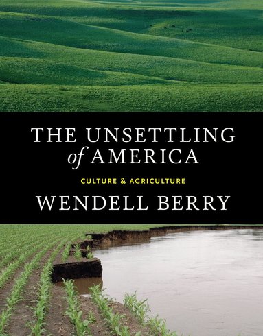 Wendell Berry - Unsettling of America, Häftad
