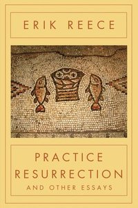 bokomslag Practice Resurrection: And Other Essays