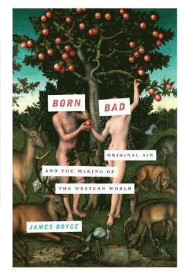 bokomslag Born Bad: Original Sin and the Making of the Western World
