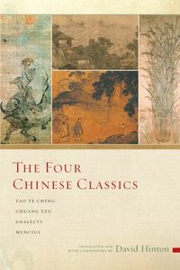 bokomslag Four chinese classics - tao te ching, chuang tzu, analects, mencius