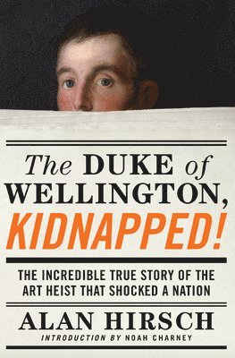 Alan Hirsch - The Duke of Wellington, Kidnapped!: The Incredible True Story of the Art Heist That Shocked a Nation, Häftad
