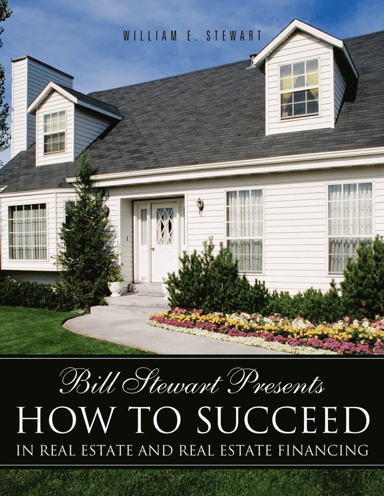 Bill Stewart Presents How to Succeed in Real Estate and Real Estate Financing 1