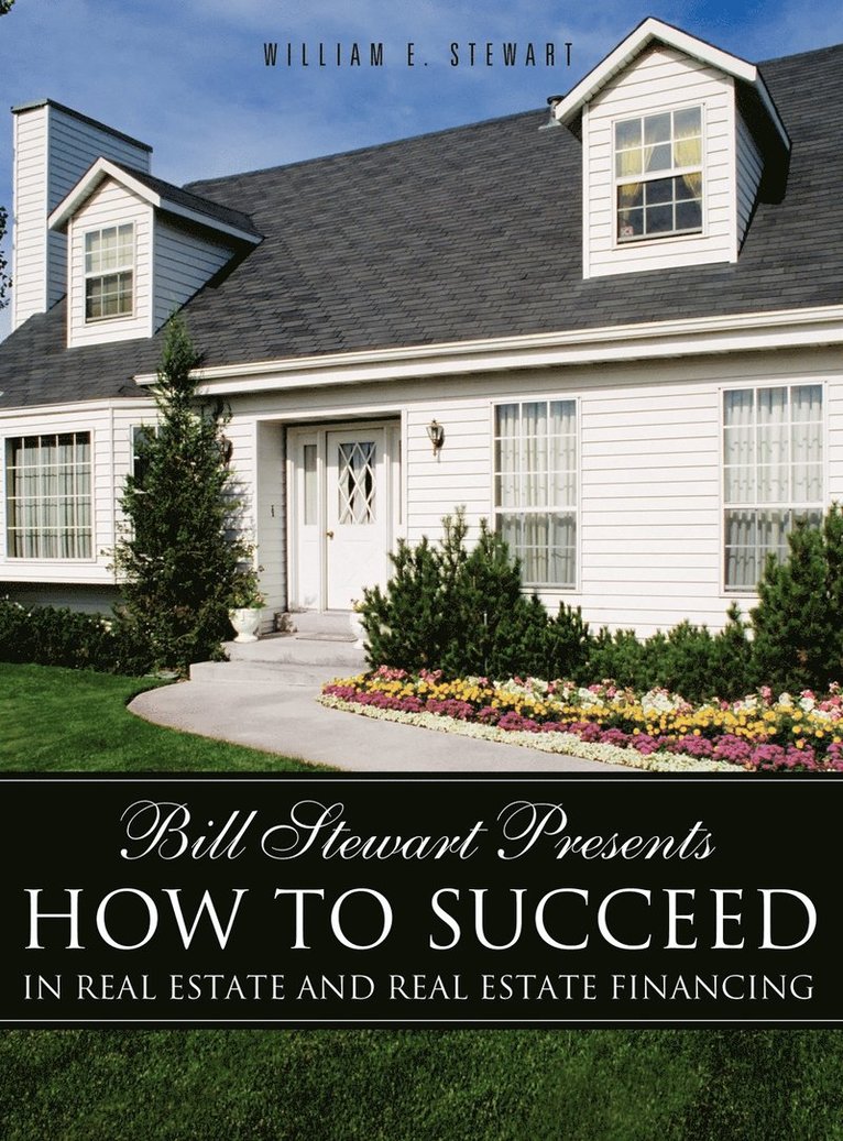 Bill Stewart Presents How to Succeed in Real Estate and Real Estate Financing 1