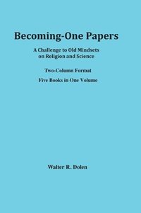 bokomslag Becoming-One Papers: A Challenge to Old Mindsets on Religion and Science (two-column version)