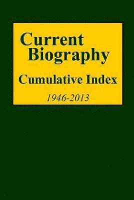 Current Biography Cumulative Index, 1940-2013: 0