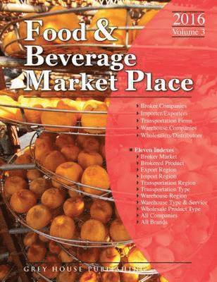 Food & Beverage Market Place: Volume 3 - Brokers/Wholesalers/Importer, Etc, 2016