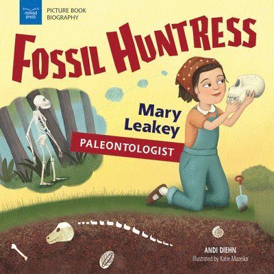 Fossil Huntress: Mary Leakey, Paleontologist