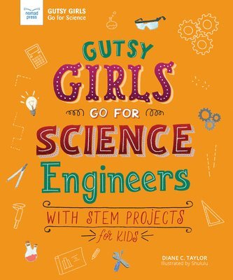 Gutsy Girls Go for Science: Engineers: With STEM Projects for Kids