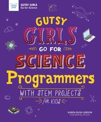 bokomslag Gutsy Girls Go for Science: Programmers: With STEM Projects for Kids