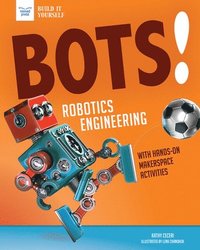 bokomslag Bots! Robotics Engineering: With Hands-On Makerspace Activities