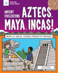 bokomslag Ancient Civilizations: Aztecs, Maya, Incas!: With 25 Social Studies Projects for Kids