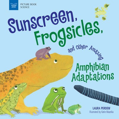 Sunscreen, Frogsicles, and Other Amazing Amphibian Adaptations 1