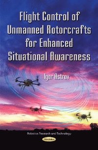 bokomslag Flight Control of Unmanned Rotorcrafts for Enhanced Situational Awareness