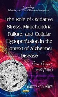 bokomslag Role of Oxidative Stress, Mitochondria Failure, & Cellular Hypoperfusion in the Context of Alzheimer Disease
