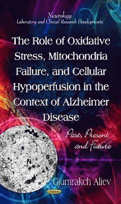 bokomslag Role of Oxidative Stress, Mitochondria Failure, & Cellular Hypoperfusion in the Context of Alzheimer Disease