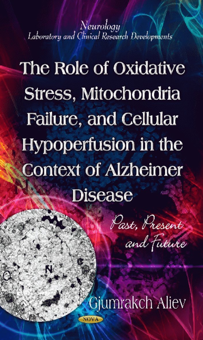 Gjumrakch Aliev - Role of Oxidative Stress, Mitochondria Failure, & Cellular Hypoperfusion in the Context of Alzheimer Disease, Inbunden