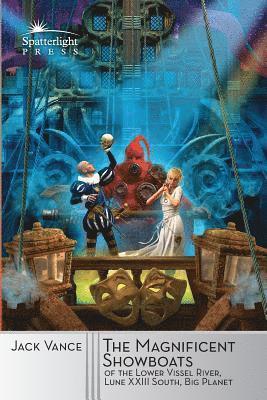 Jack Vance - The Magnificent Showboats of the Lower Vissel River, Lune XXIII South Big Planet, Häftad