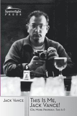 Jack Vance - This Is Me, Jack Vance!: (Or, More Properly, This Is "I"), Häftad