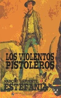 bokomslag Los violentos pistoleros (Colección Oeste)