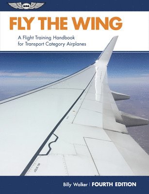 bokomslag Fly the Wing: A Flight Training Handbook for Transport Category Airplanes