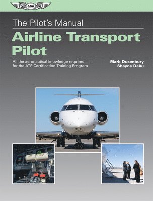 The Pilot's Manual: Airline Transport Pilot: All the Aeronautical Knowledge Required for the Atp Certification Training Program 1