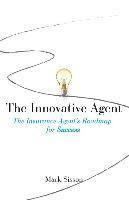 The Innovative Agent: The Insurance Agent's Roadmap for Success 1