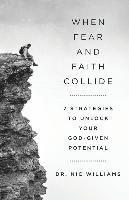 bokomslag When Fear and Faith Collide: 7 Strategies to Unlock Your God-Given Potential