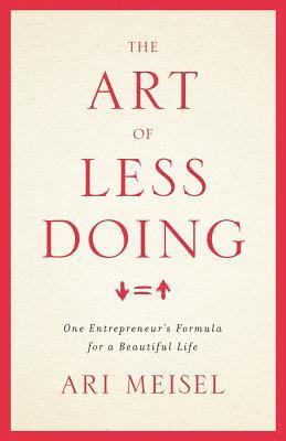 bokomslag The Art Of Less Doing: One Entrepreneur's Formula for a Beautiful Life