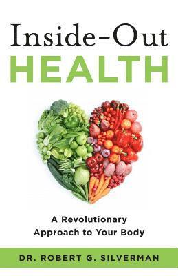 Inside-Out Health: A Revolutionary Approach to Your Body 1