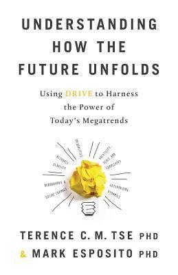 bokomslag Understanding How the Future Unfolds: Using Drive to Harness the Power of Today's Megatrends