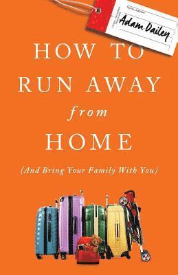 bokomslag How to Run Away from Home: And Bring Your Family with You