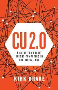 bokomslag CU 2.0: A Guide for Credit Unions Competing in the Digital Age