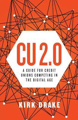 bokomslag CU 2.0: A Guide for Credit Unions Competing in the Digital Age