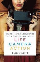 bokomslag Life. Camera. Action.: How to Turn Your Mobile Device Into a Filmmaking Powerhouse