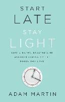 Adam Martin - Start Late, Stay Light: Live a Happy, Healthy Life Without Giving Up the Foods You Love, Häftad