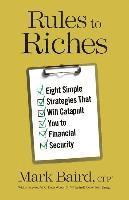bokomslag Rules to Riches: Eight Simple Strategies That Will Catapult You to Financial Security