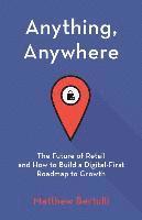 Anything, Anywhere: The Future of Retail and How to Build a Digital-First Roadmap to Growth 1