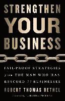 bokomslag Strengthen Your Business: Fail-Proof Strategies from the Man Who Has Rescued 77 Businesses
