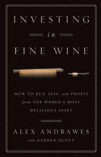 bokomslag Investing In Fine Wine: How to Buy, Sell, and Profit from the World's Most Delicious Asset