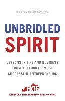 Unbridled Spirit: Lessons in Life and Business from Kentucky's Most Successful Entrepreneurs 1